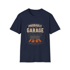 Probably In The Garage T-Shirt