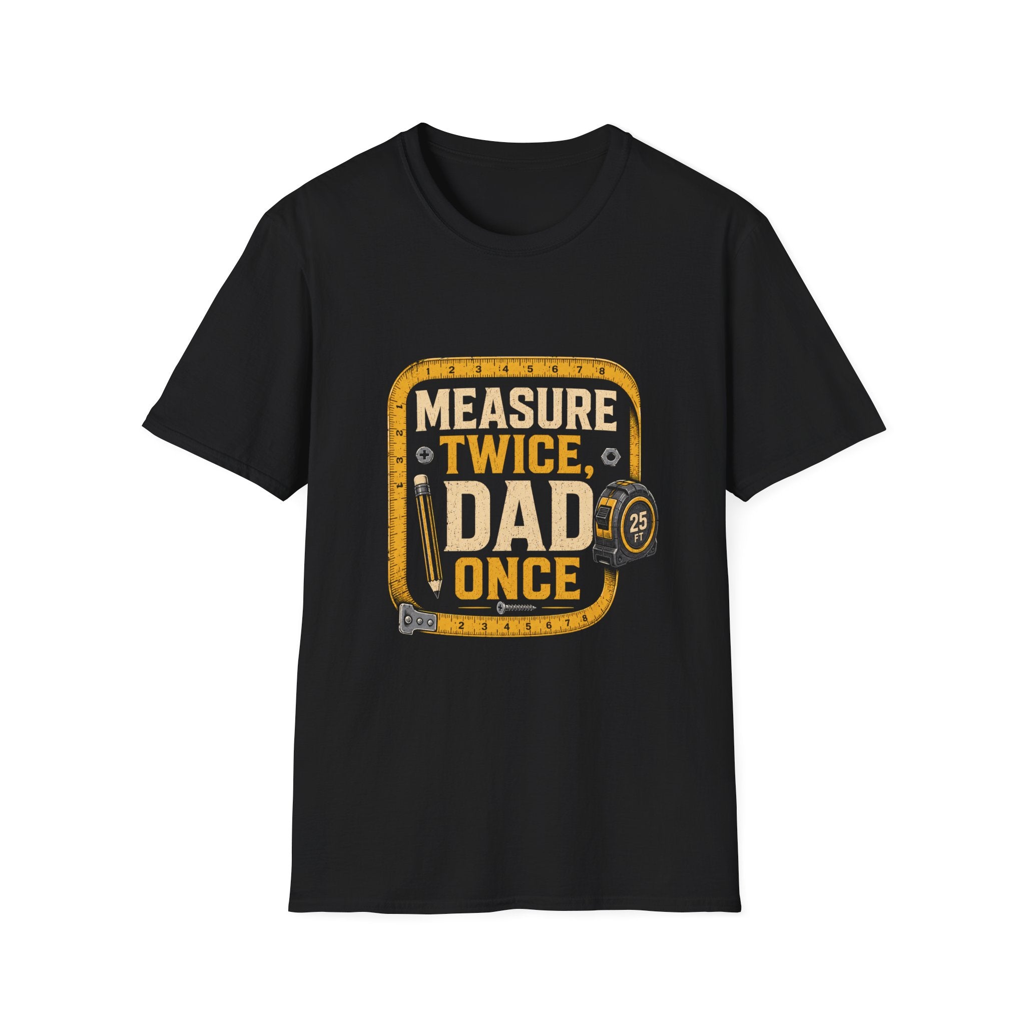 Measure Twice Dad Once T-Shirt