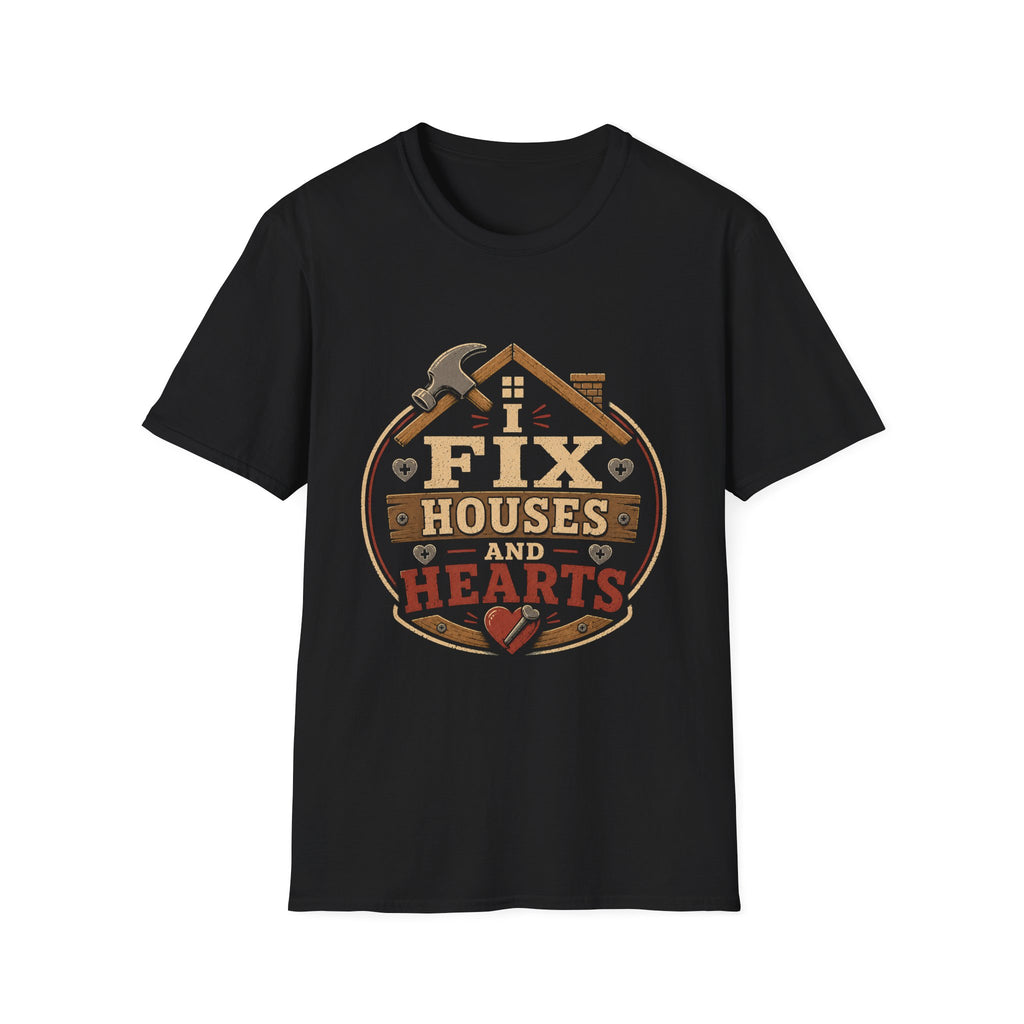 I Fix Houses And Hearts T-Shirt