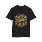Sawdust is my Glitter T-Shirt
