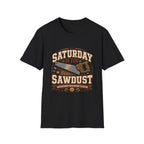 Saturday is For Sawdust T-Shirt