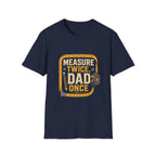 Measure Twice Dad Once T-Shirt